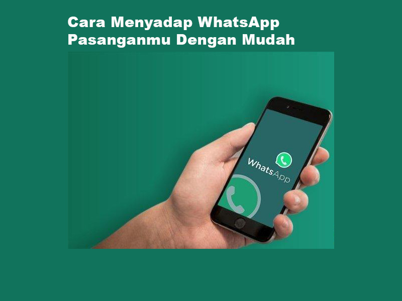 Mudah1 Ini Cara Menyadap WhatsApp Pasangan Kamu